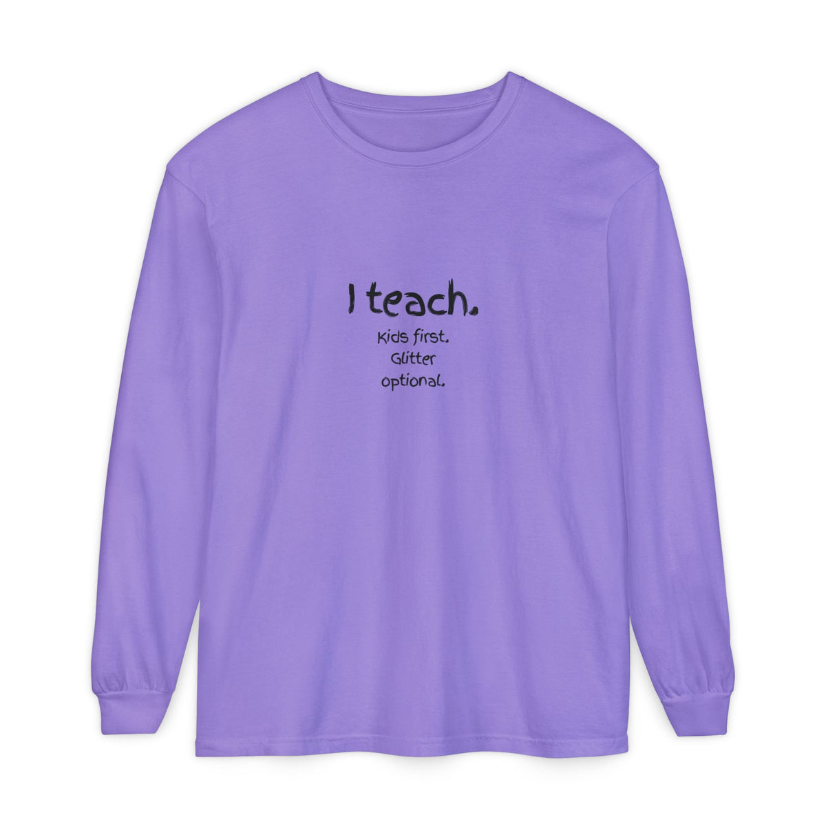 I Teach. Kids First. Long Sleeve Teacher T-Shirt — Colorful 'Original Art' Back Print