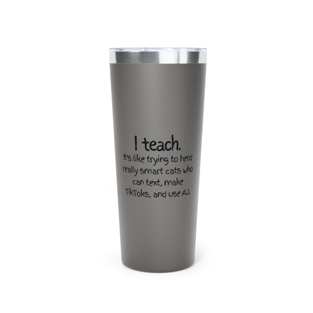 Teacher Tumbler 22oz - "I Teach" Funny Educator Travel Mug, Insulated Coffee Cup for Teachers