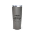 Teacher Tumbler 22oz - "I Teach" Funny Educator Travel Mug, Insulated Coffee Cup for Teachers