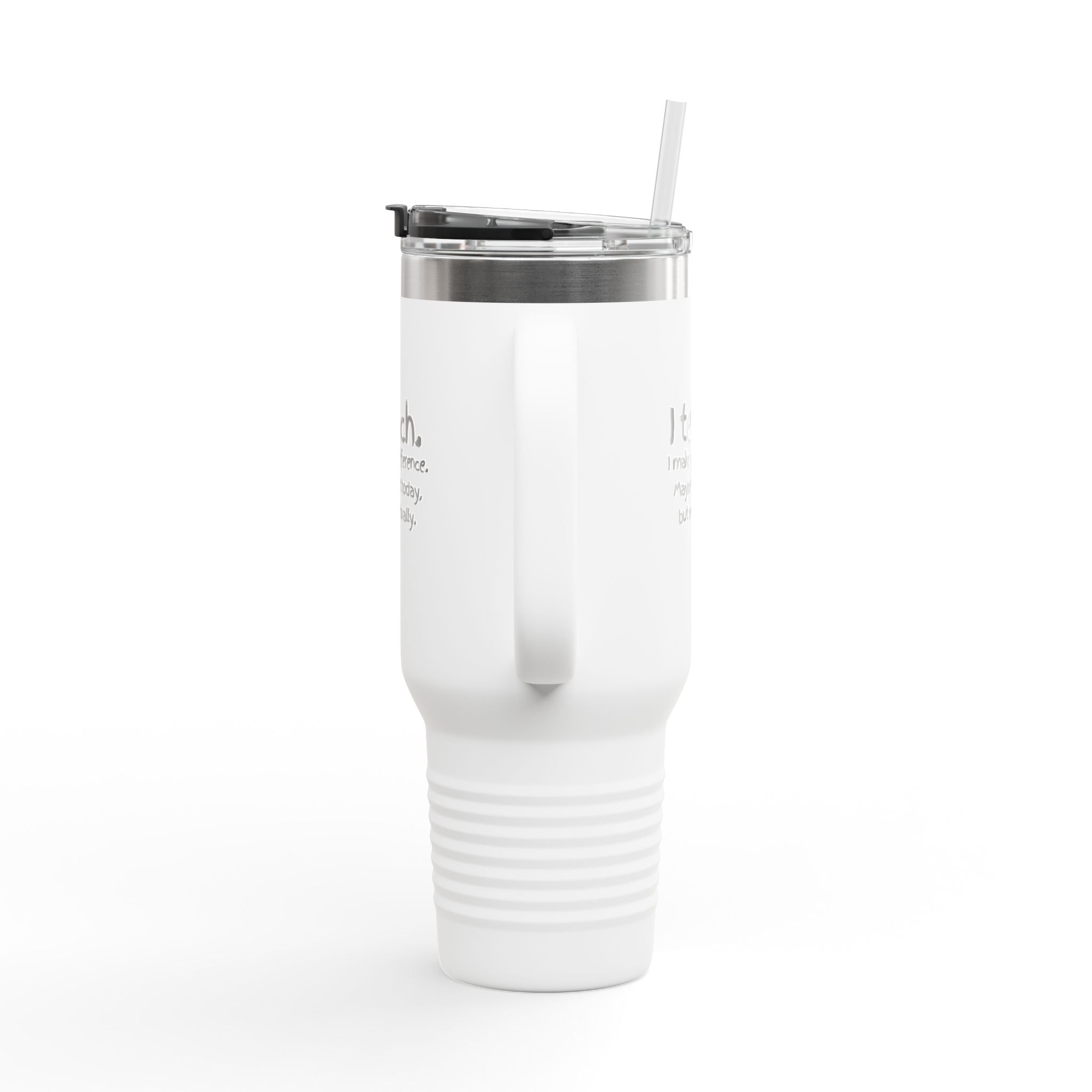 Travel Mug — "I teach. I make a difference. Maybe not today, but eventually." 40oz Insulated Tumbler for Teachers