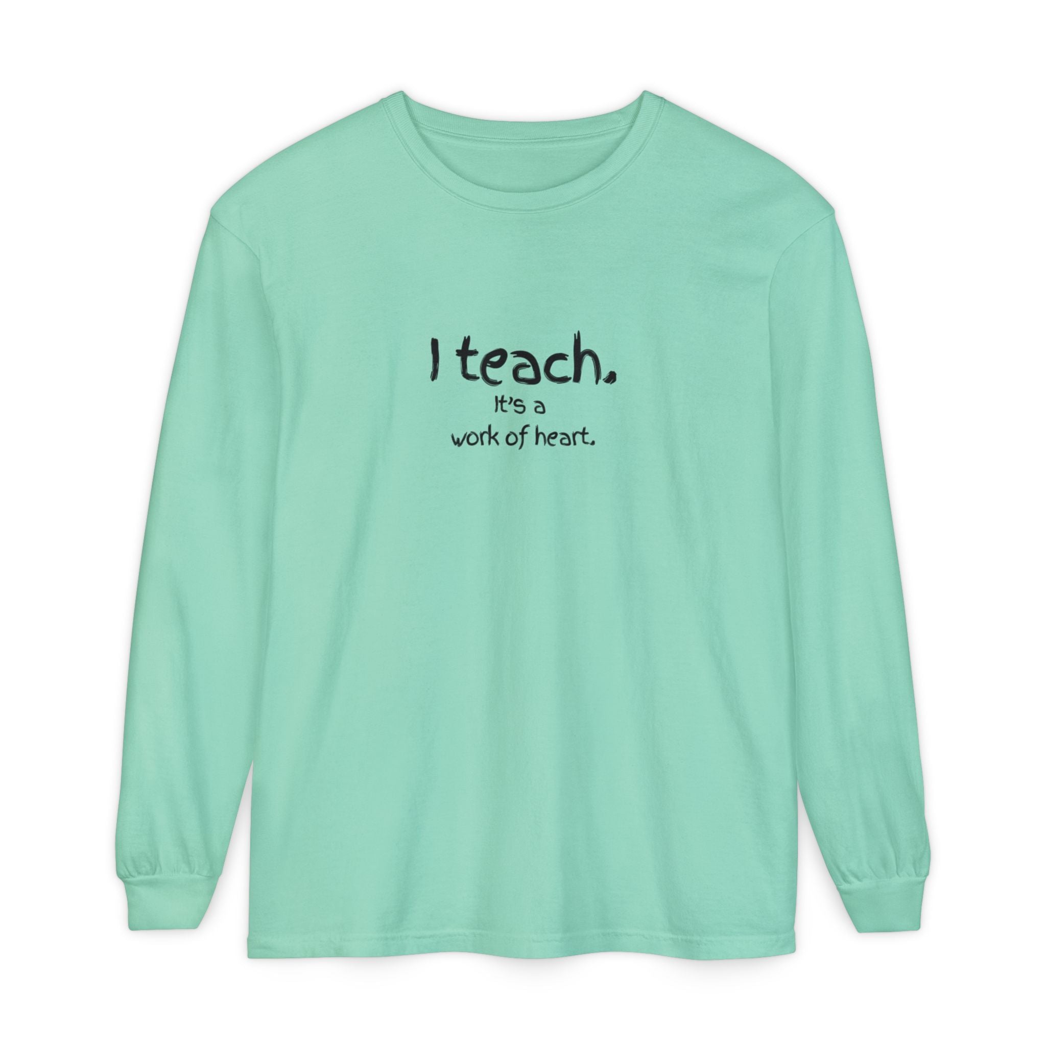 I Teach — 'It's a Work of Heart' Long Sleeve Teacher T-Shirt