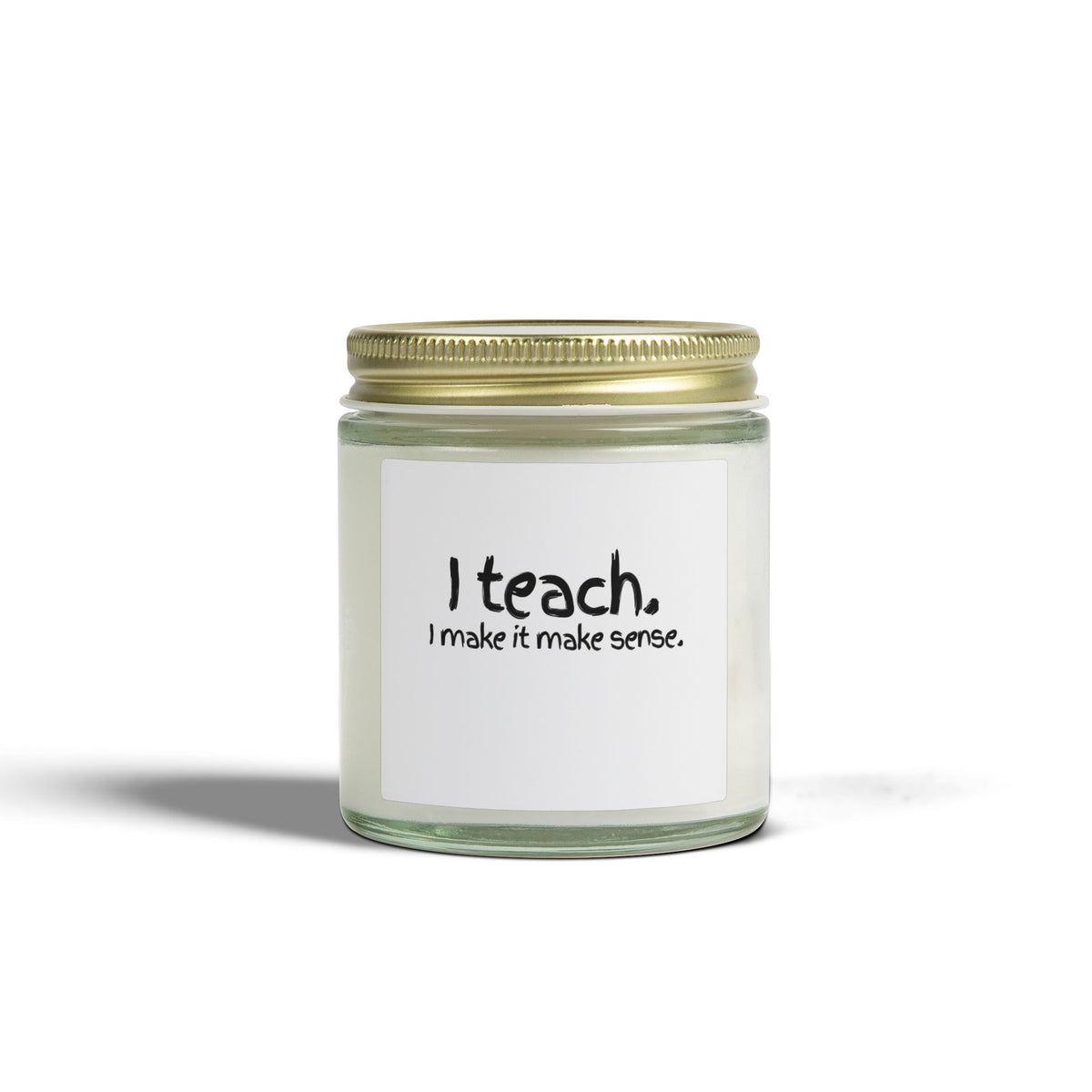 Teacher Scented Candle — Coconut Apricot Wax (4oz, 9oz) — "I Teach. I make it make sense."