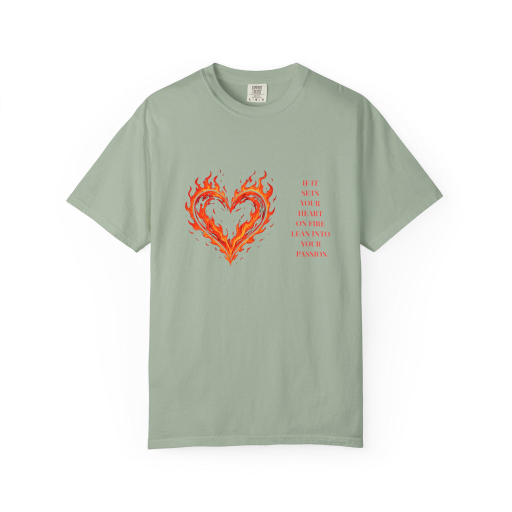 If It Sets Your Heart On Fire Lean Into Your Passion: Flaming Heart Graphic Tee