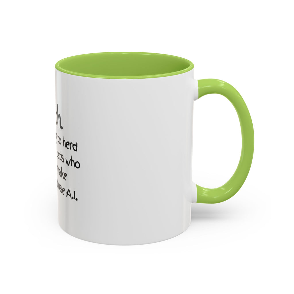 Teacher Coffee Mug — "I Teach. It's like trying to herd really smart cats who can text, make TikToks, and use A.I."