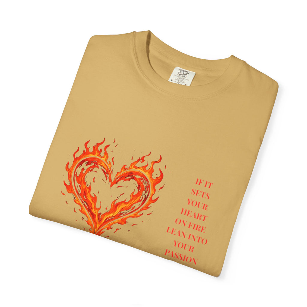 If It Sets Your Heart On Fire Lean Into Your Passion: Flaming Heart Graphic Tee