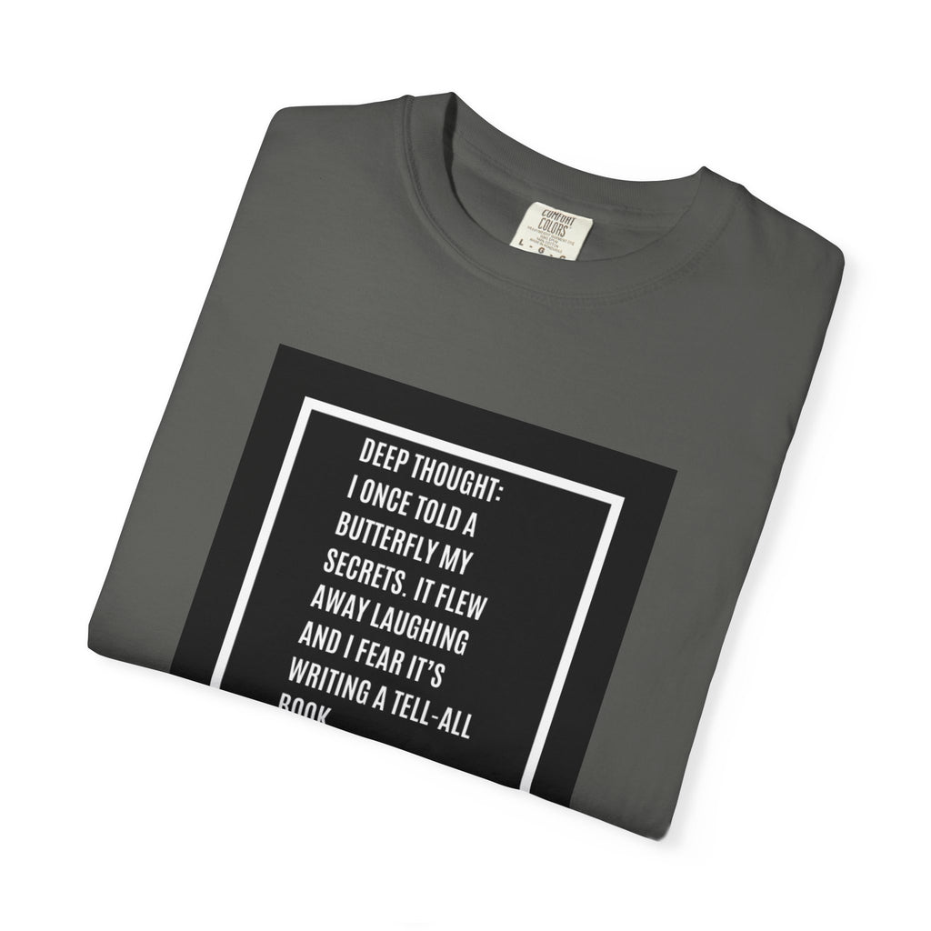 T-Shirt — "Deep Thought: I Once Told a Butterfly" Funny Quote Graphic Tee
