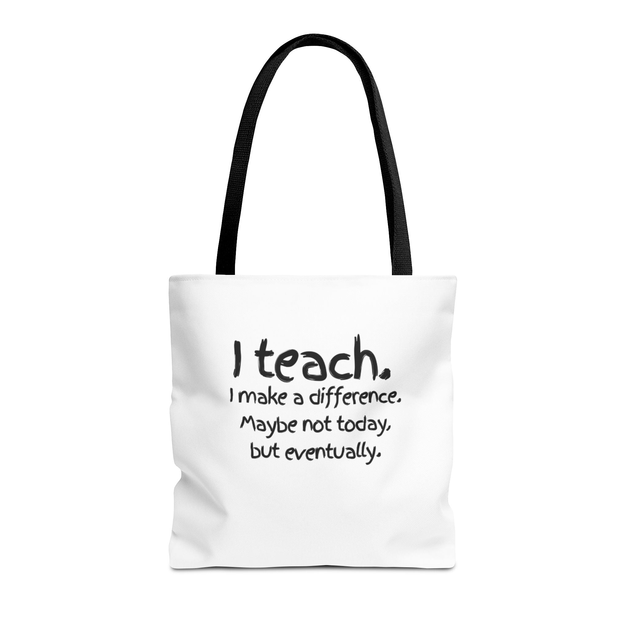 Teacher Tote Bag — "I teach. I make a difference. Maybe not today, but eventually."