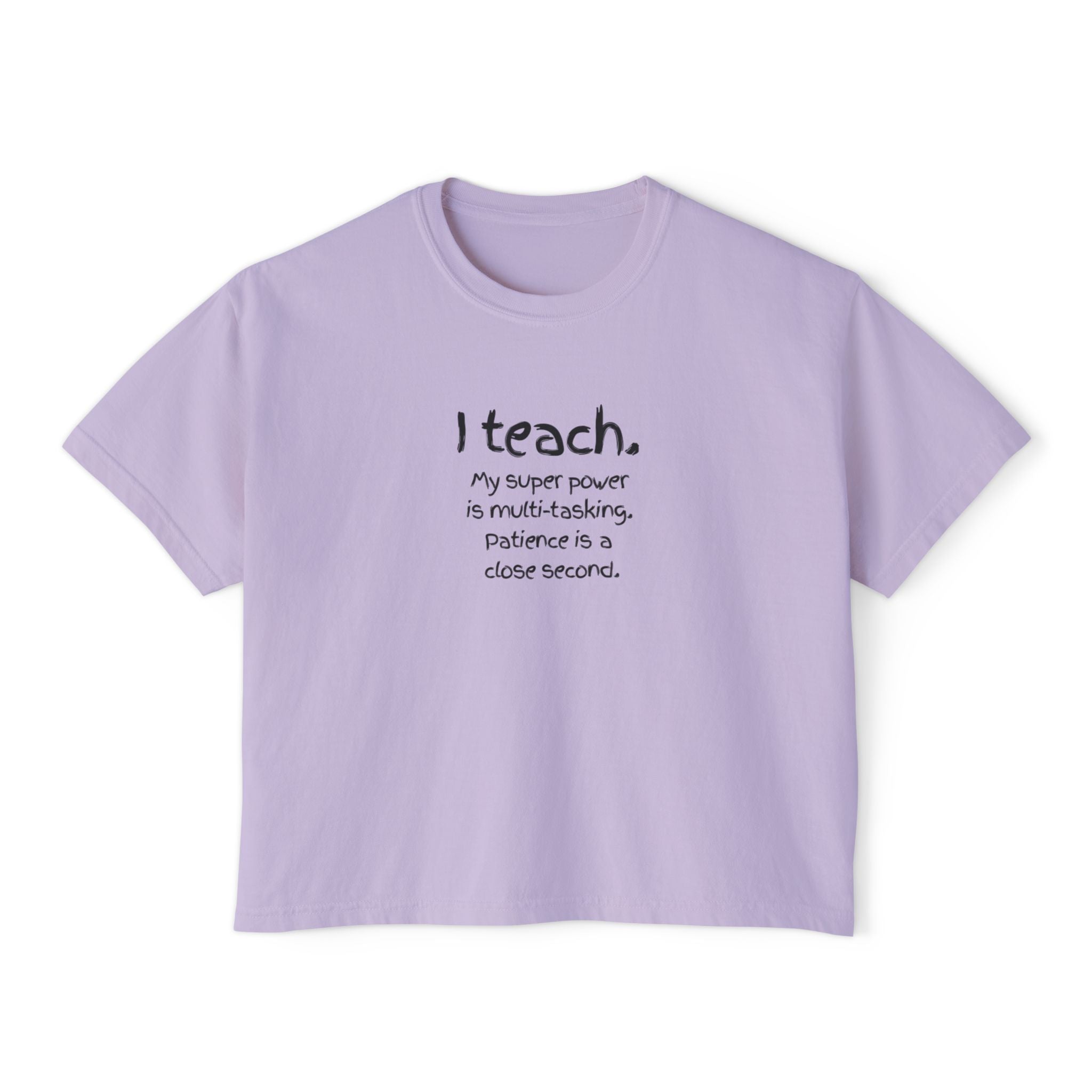 Teacher Boxy Tee - "I teach. My super power is multi-tasking; patience is a close second." | Original Art Back