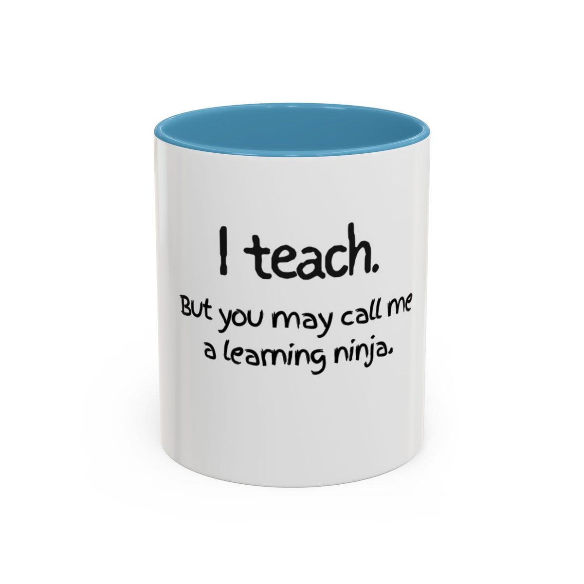 Teacher Coffee Mug — "I teach. But you may call me a learning ninja." Accent Mug