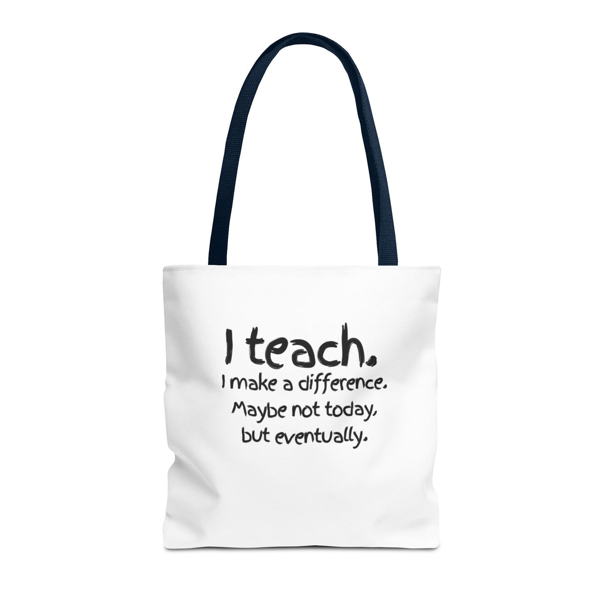 Teacher Tote Bag — "I teach. I make a difference. Maybe not today, but eventually."