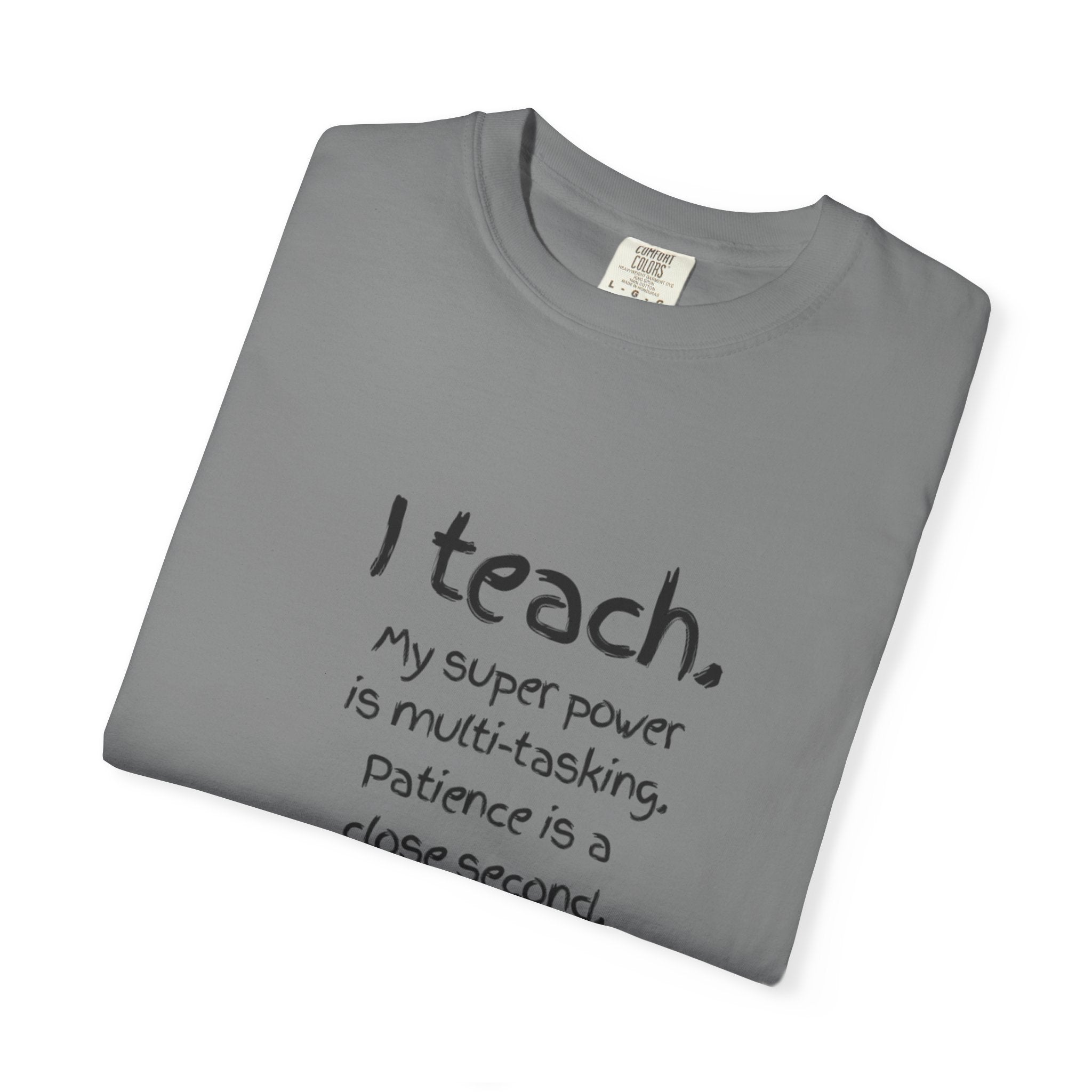 I Teach Teacher T-Shirt — “I teach. My super power is multi-tasking” Casual Educator Tee