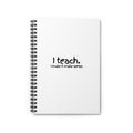 Teacher Spiral Notebook — “I Teach. I make it make sense.” Ruled Journal