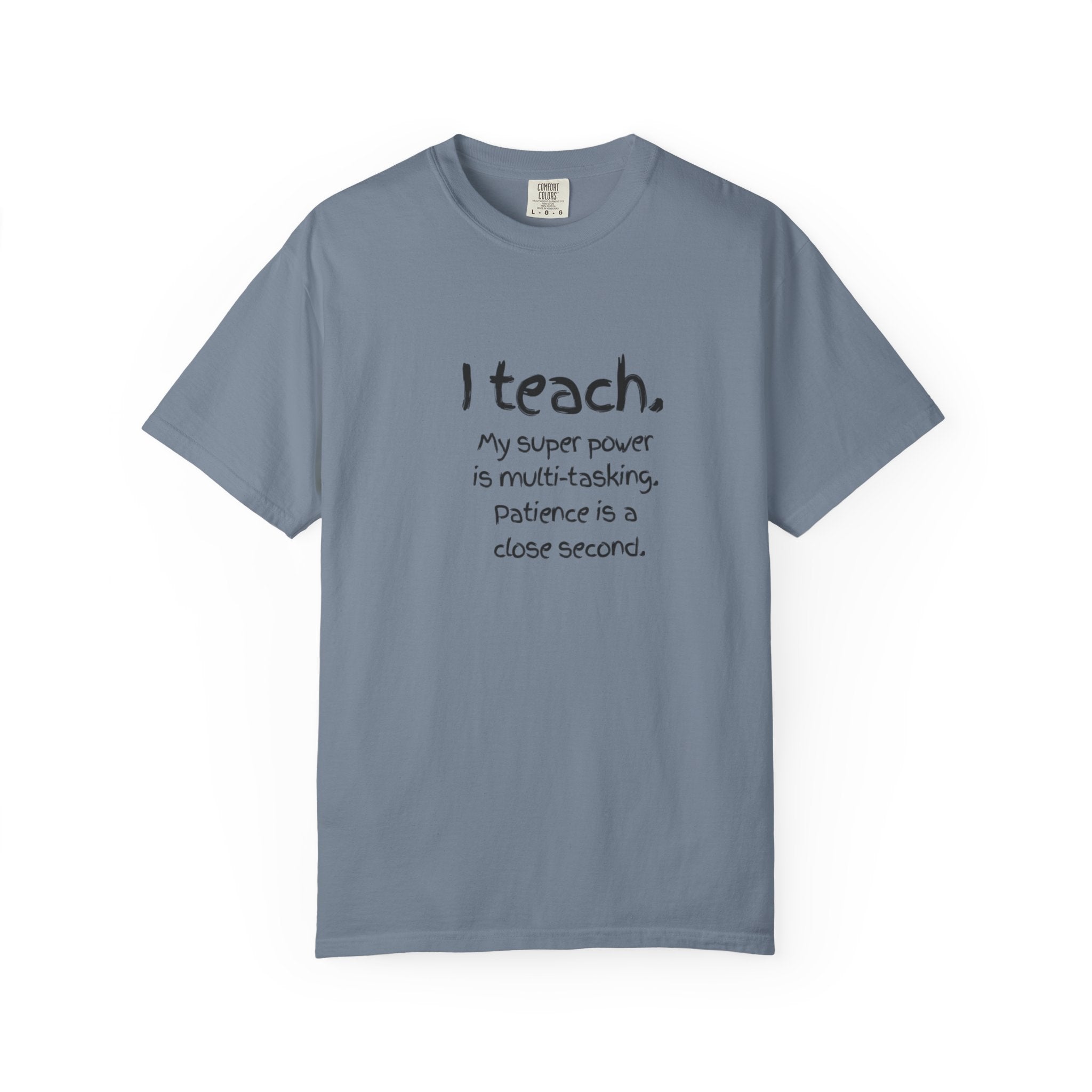 I Teach Teacher T-Shirt — “I teach. My super power is multi-tasking” Casual Educator Tee