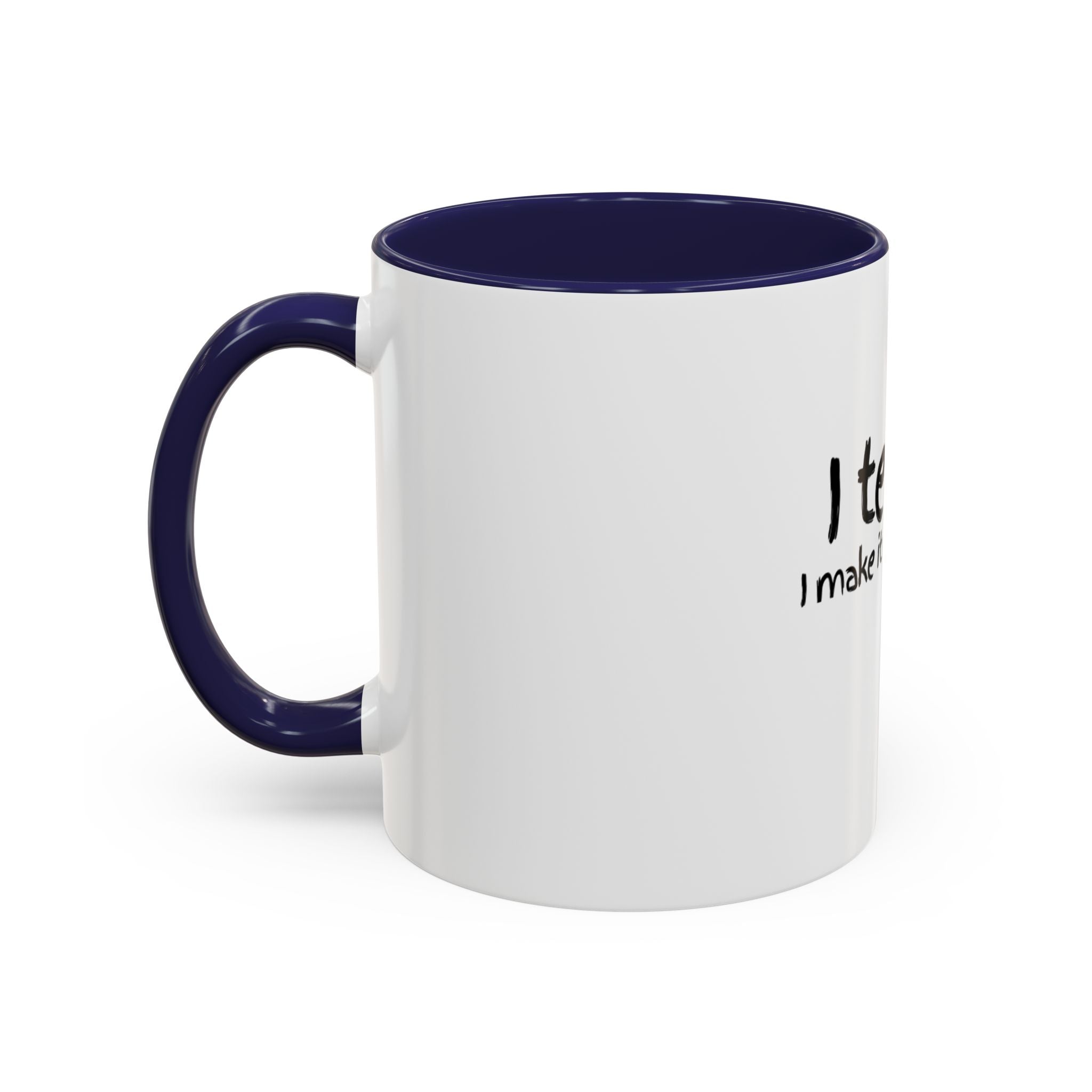 Teacher Coffee Mug - "I Teach. I Make It Make Sense." Accent Ceramic Mug (11/15oz)
