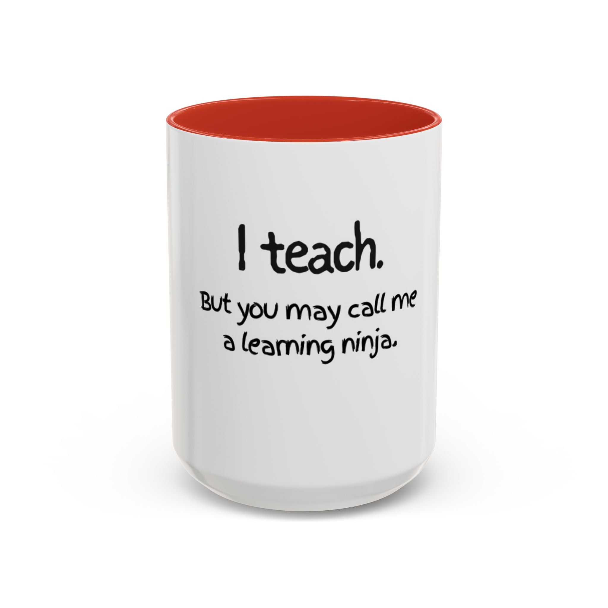 Teacher Coffee Mug — "I teach. But you may call me a learning ninja." Accent Mug