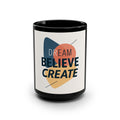 Dream Believe Create Inspirational Black Mug - Dream Believe Create, Motivational Coffee Cup, Gift for Creatives, Office Desk Accessory, Self-care Must-have
