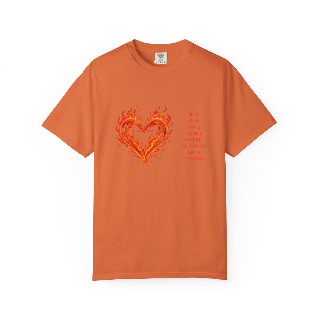 If It Sets Your Heart On Fire Lean Into Your Passion: Flaming Heart Graphic Tee