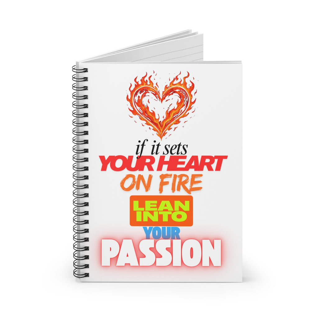 Spiral Notebook — "If It Sets Your Heart On Fire, Lean Into Your Passion" Inspirational Journal