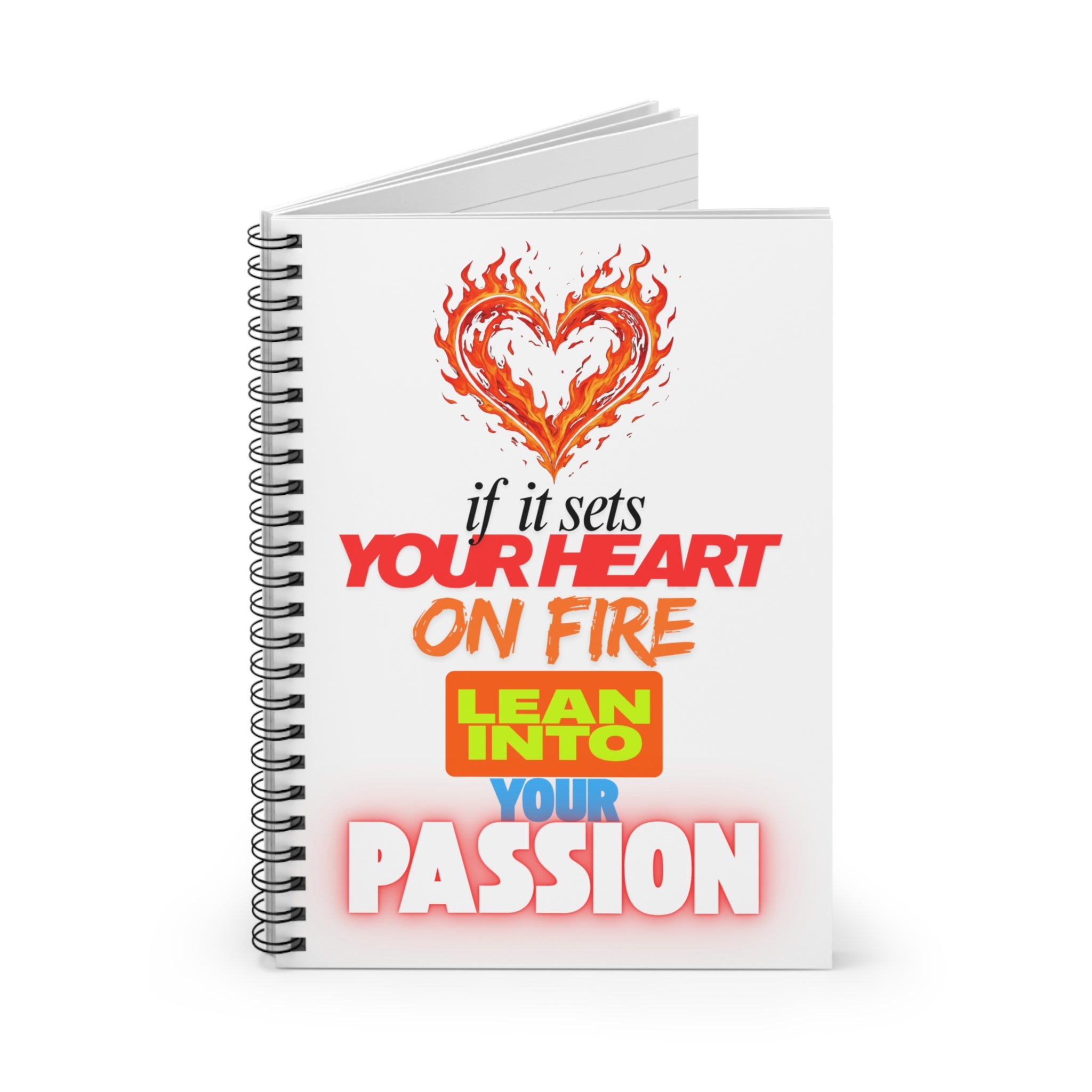 Spiral Notebook — "If It Sets Your Heart On Fire, Lean Into Your Passion" Inspirational Journal