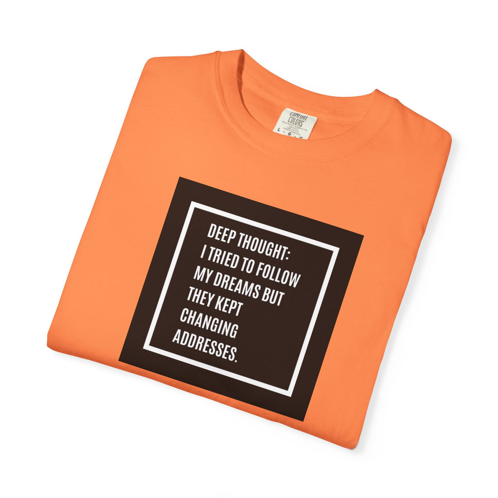 "Deep Thought: I Tried to Follow My Dreams" Minimal Quote Tee