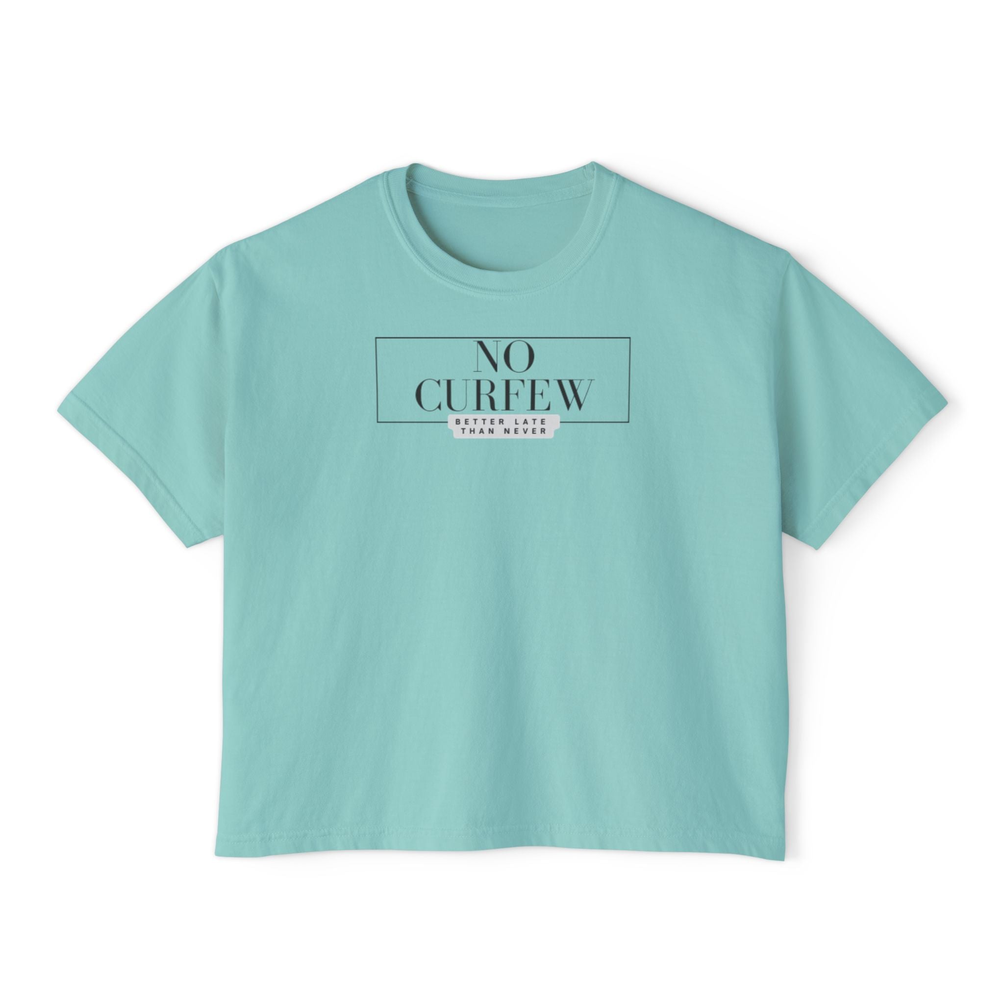 No Curfew...Better Late Than Never Women's Boxy Tee
