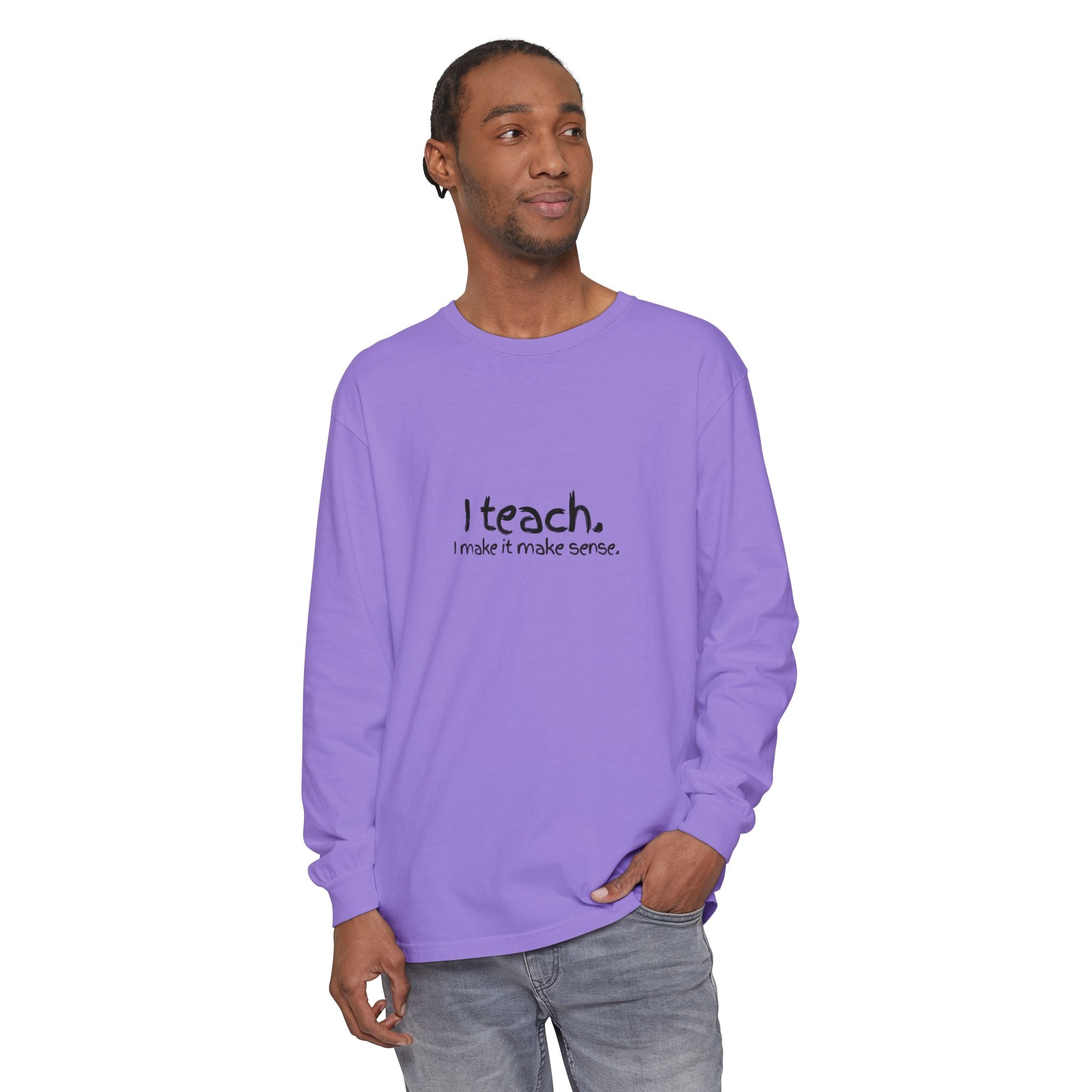 I Teach Long Sleeve T‑Shirt — “I make it make sense.” Teacher Tee with Colorful Original Art Back
