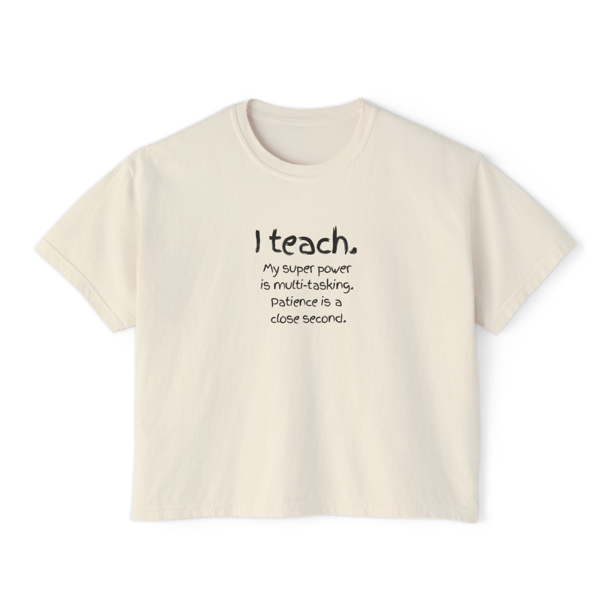 Teacher Boxy Tee - "I teach. My super power is multi-tasking; patience is a close second." | Original Art Back