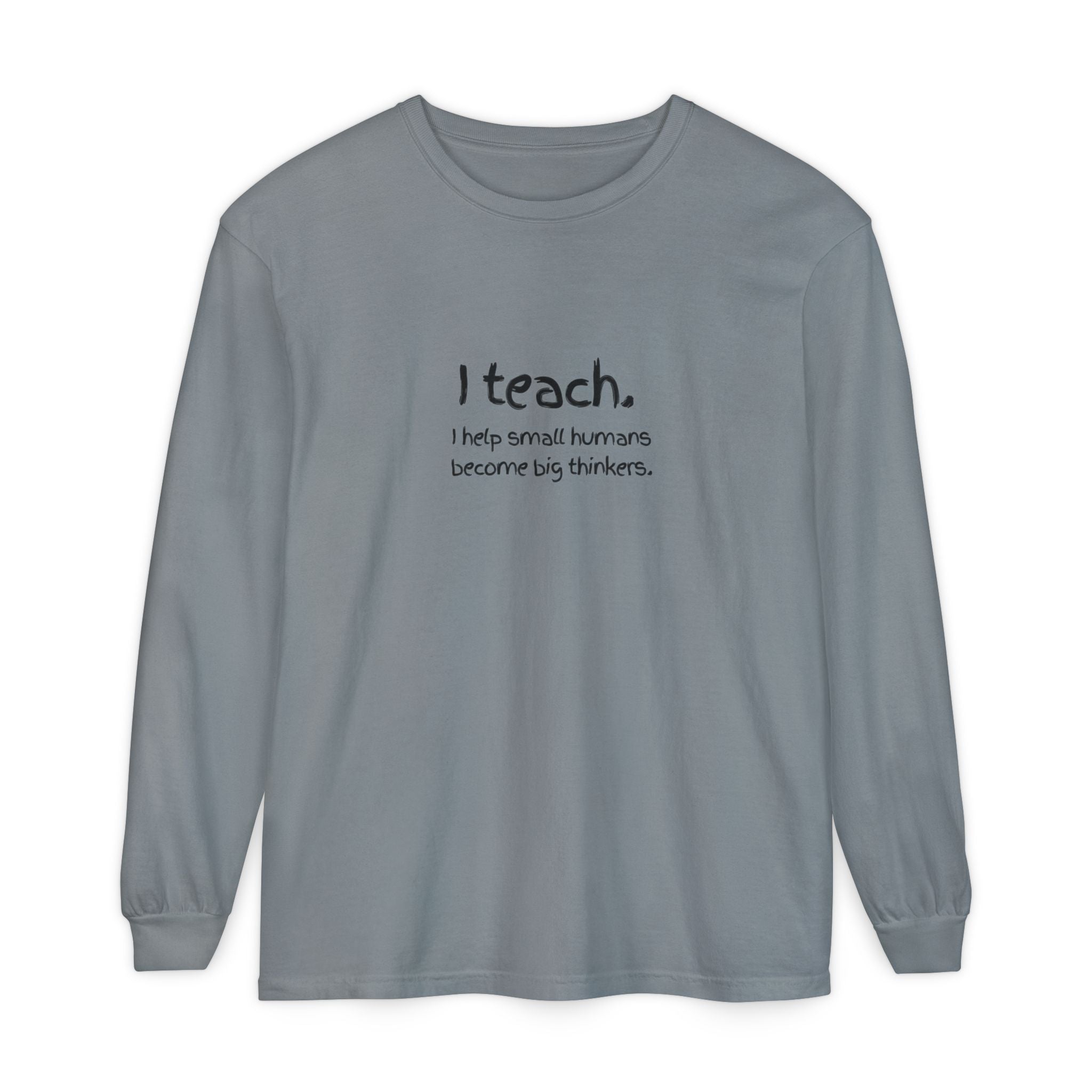 Teacher Long Sleeve T‑Shirt — “I teach. I help small humans become big thinkers.” with Colorful Original Art on Back
