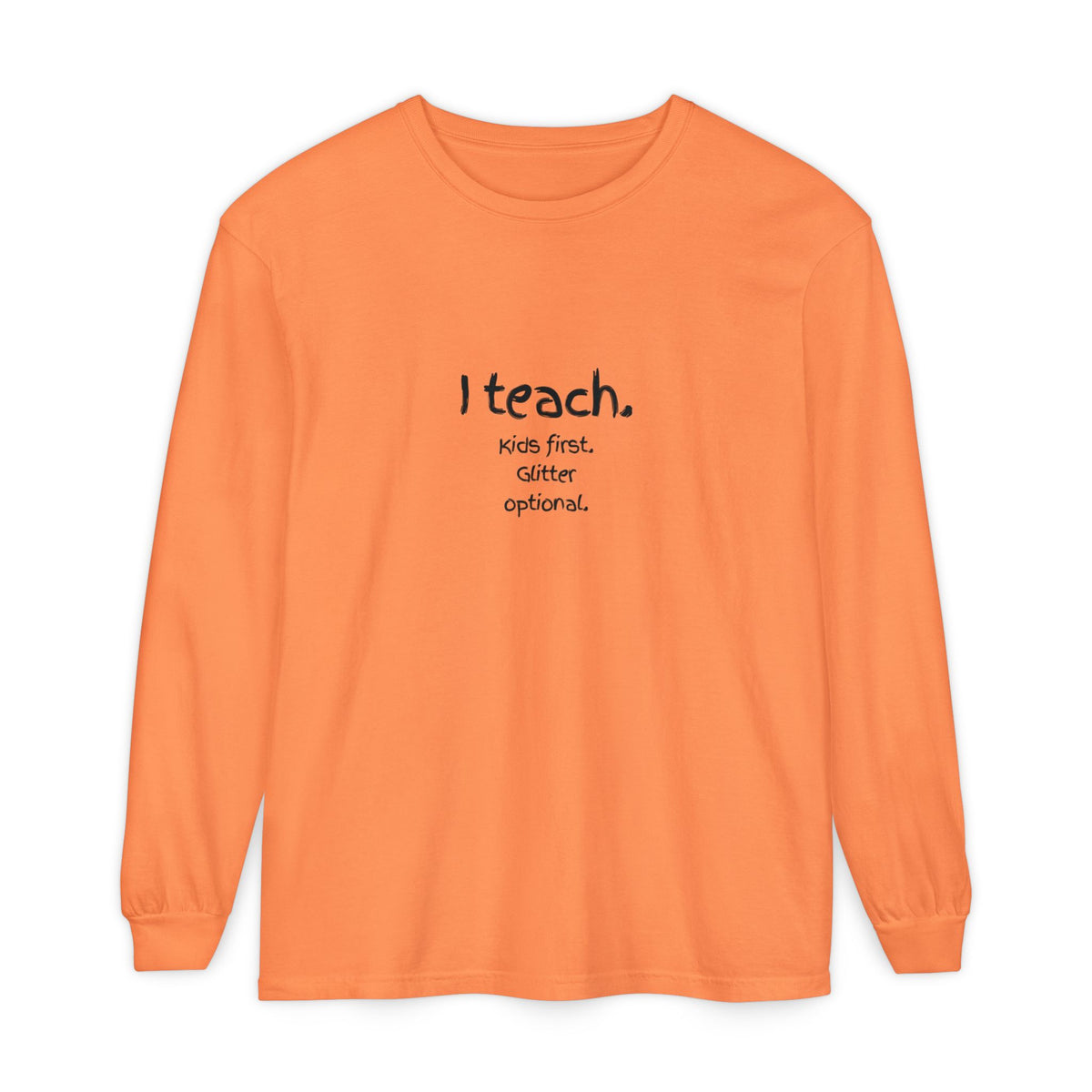 I Teach. Kids First. Long Sleeve Teacher T-Shirt — Colorful 'Original Art' Back Print