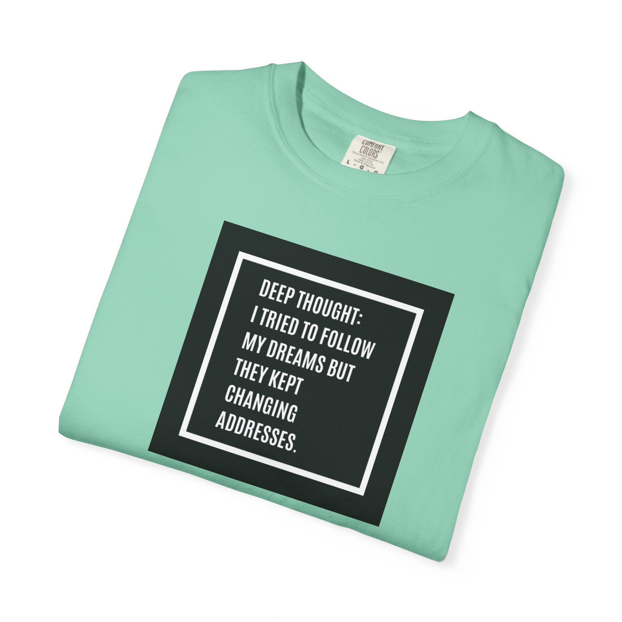 "Deep Thought: I Tried to Follow My Dreams" Minimal Quote Tee