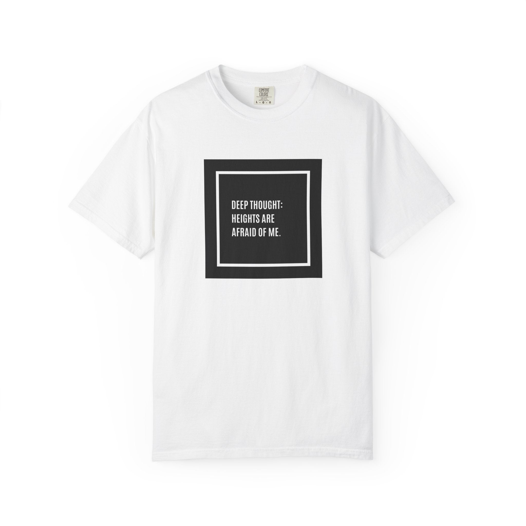 “Deep Thought: Heights Are Afraid of Me” T-Shirt