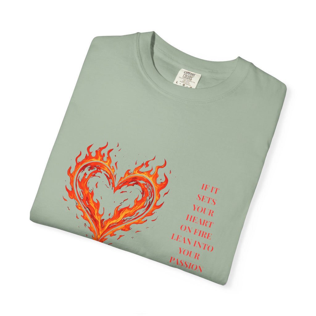 If It Sets Your Heart On Fire Lean Into Your Passion: Flaming Heart Graphic Tee