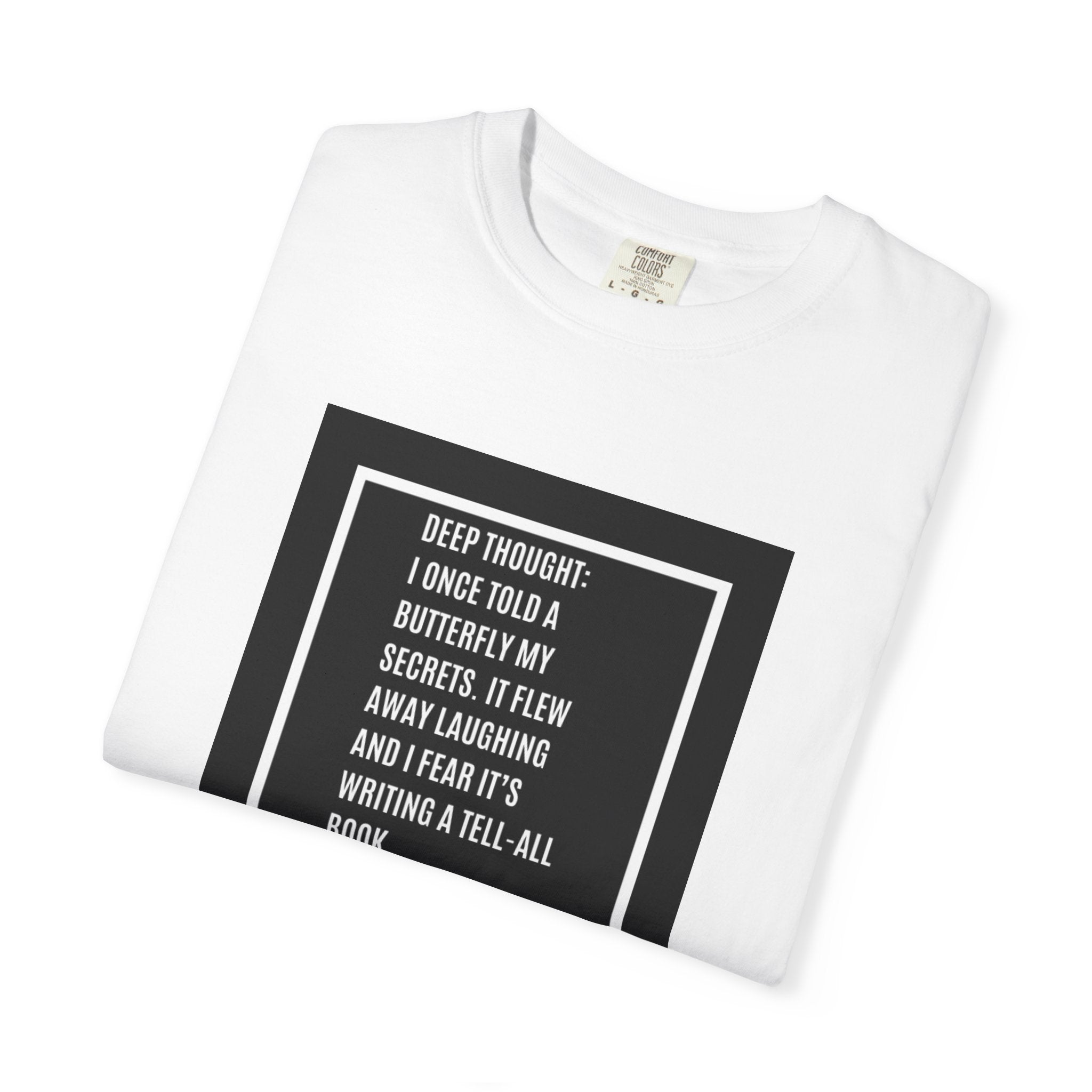 T-Shirt — "Deep Thought: I Once Told a Butterfly" Funny Quote Graphic Tee