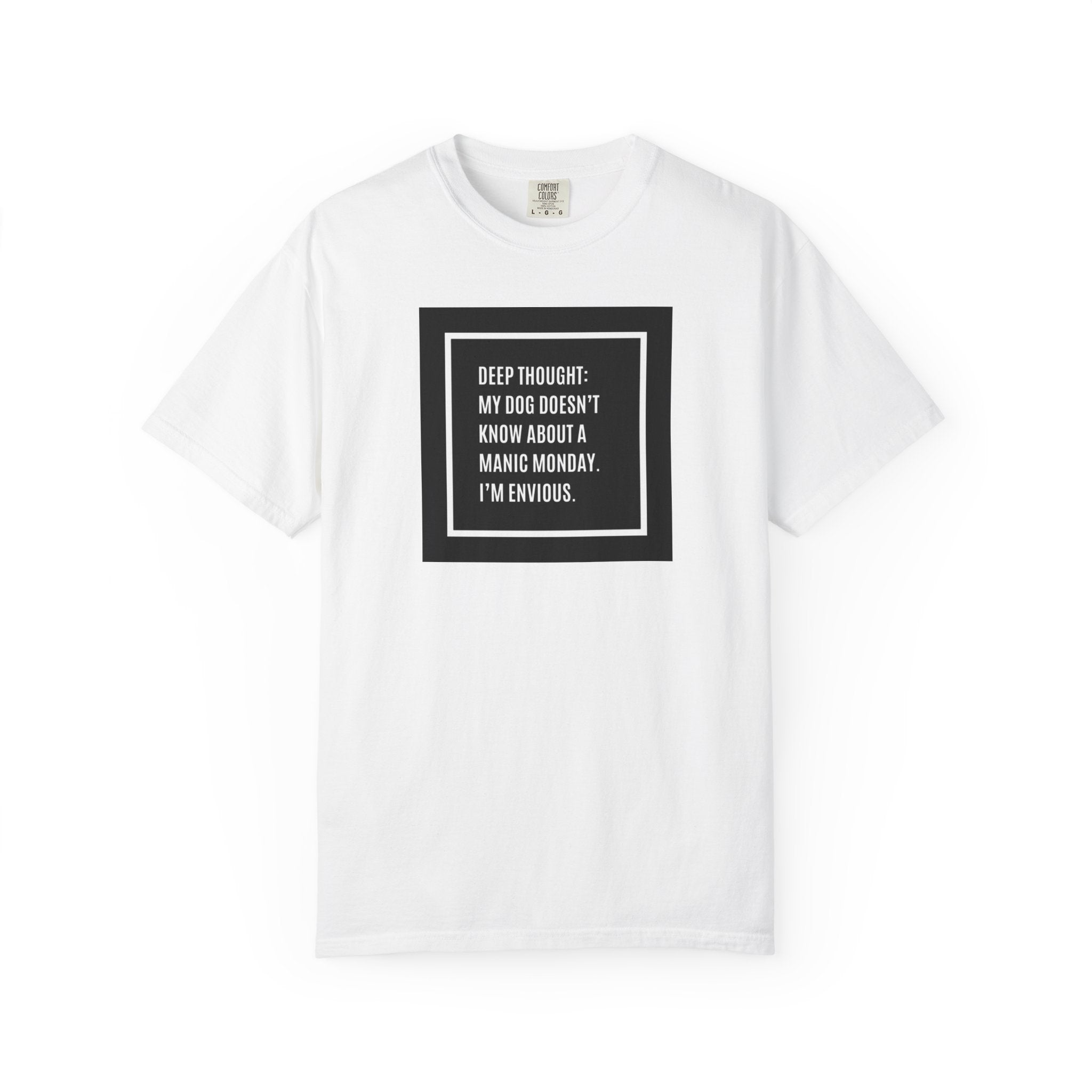 'Deep Thought: My Dog Doesn't Know About Manic Monday' Funny Pet Quote Tee