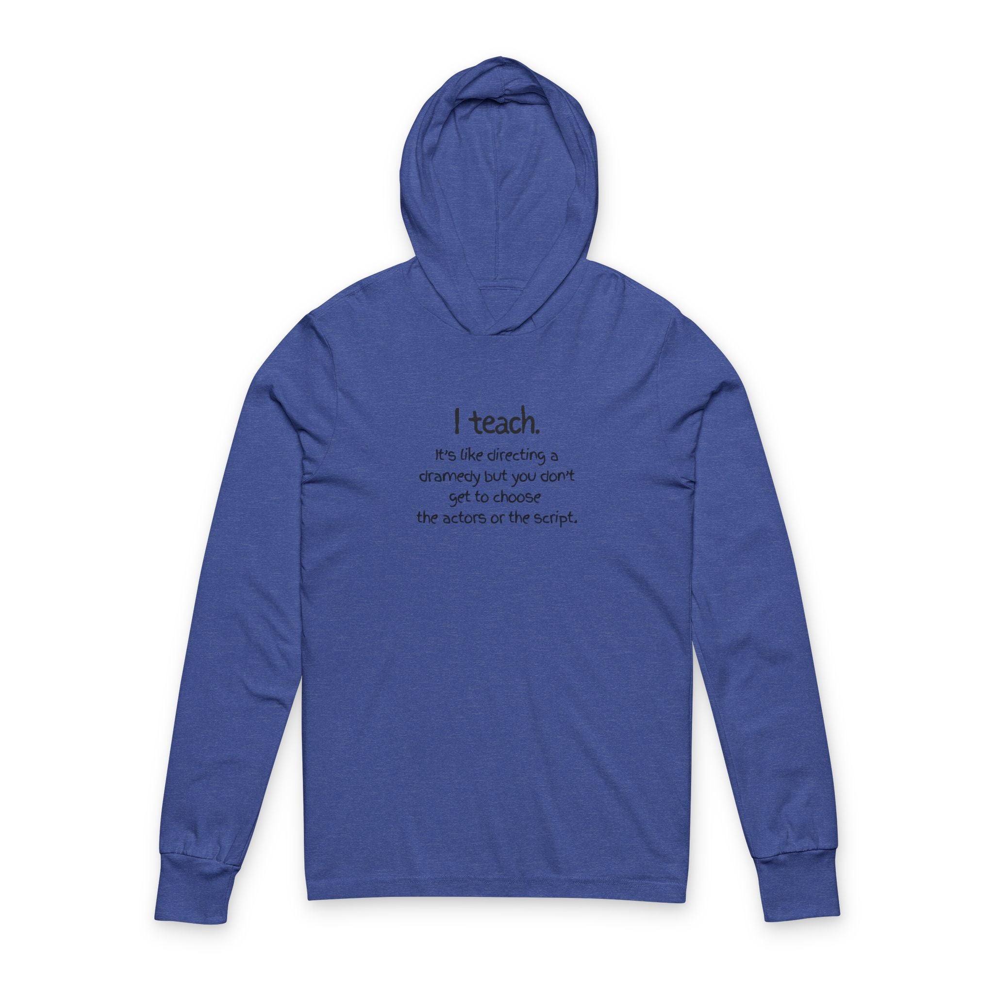 Teacher Hooded Long Sleeve Tee — “I teach. It’s like directing…” (Back Art Print)