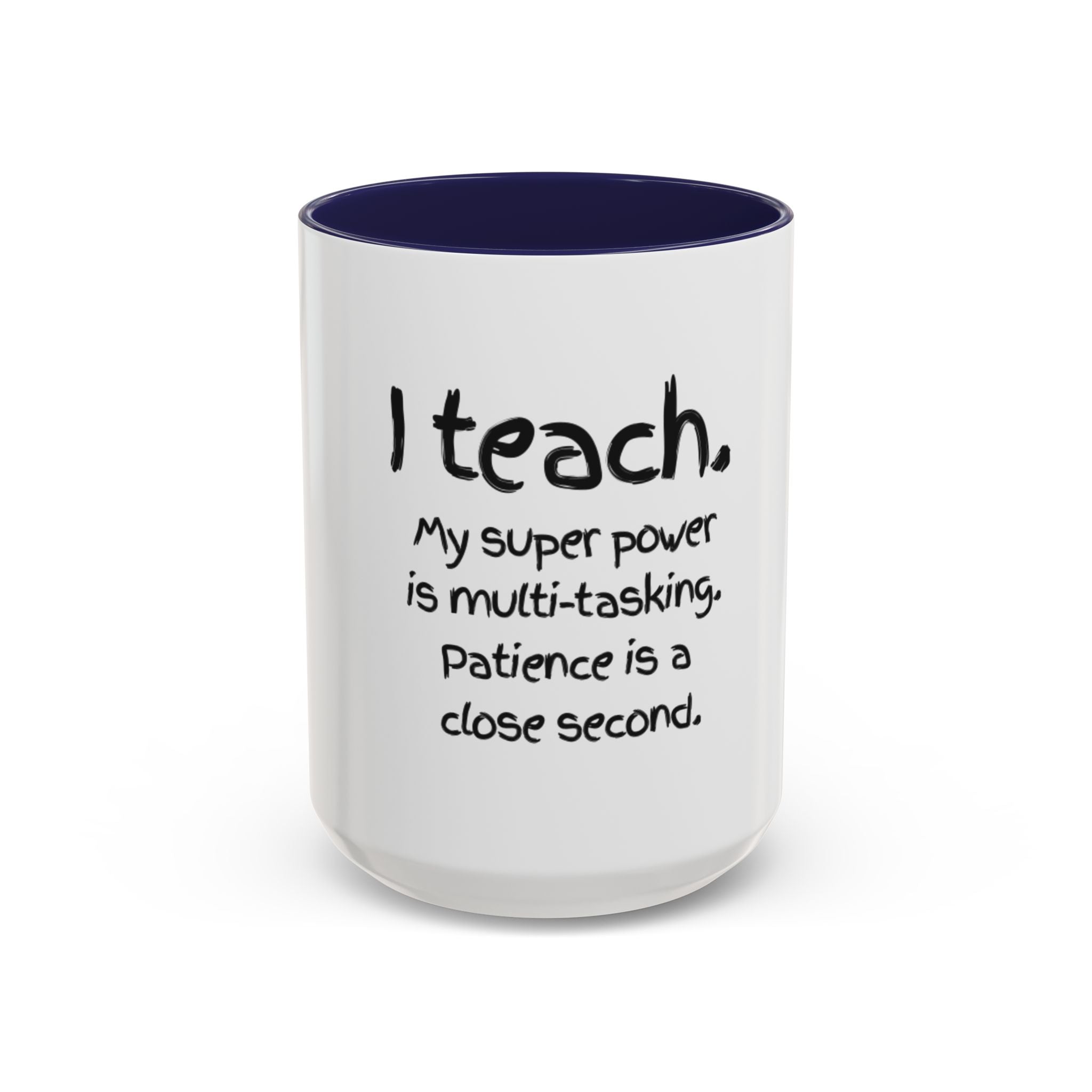 Teacher Coffee Mug — “I Teach. My Super Power is Multi-Tasking, Patience Is a Close Second” Accent Mug