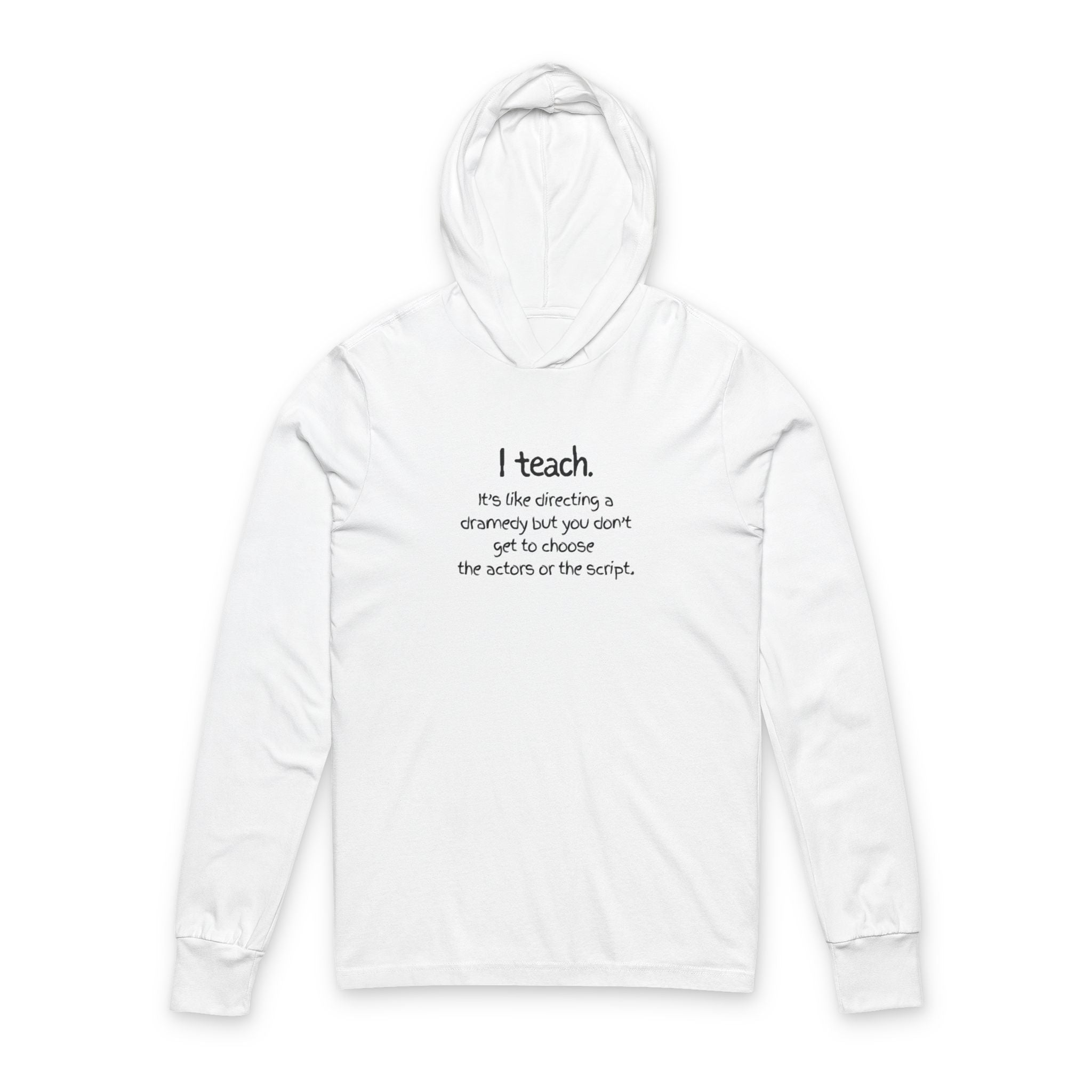 Teacher Hooded Long Sleeve Tee — “I teach. It’s like directing…” (Back Art Print)