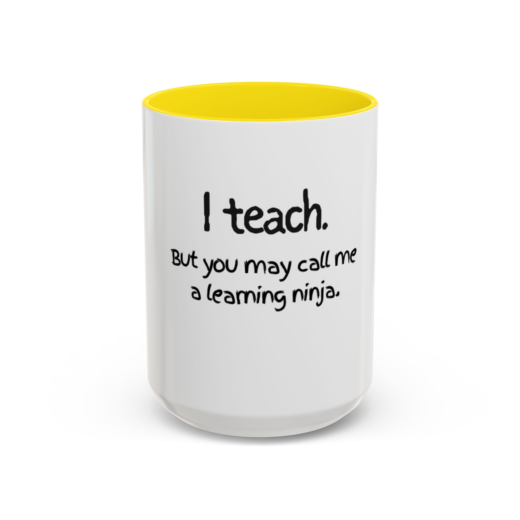 Teacher Coffee Mug — "I teach. But you may call me a learning ninja." Accent Mug