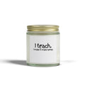Teacher Scented Candle — Coconut Apricot Wax (4oz, 9oz) — "I Teach. I make it make sense."