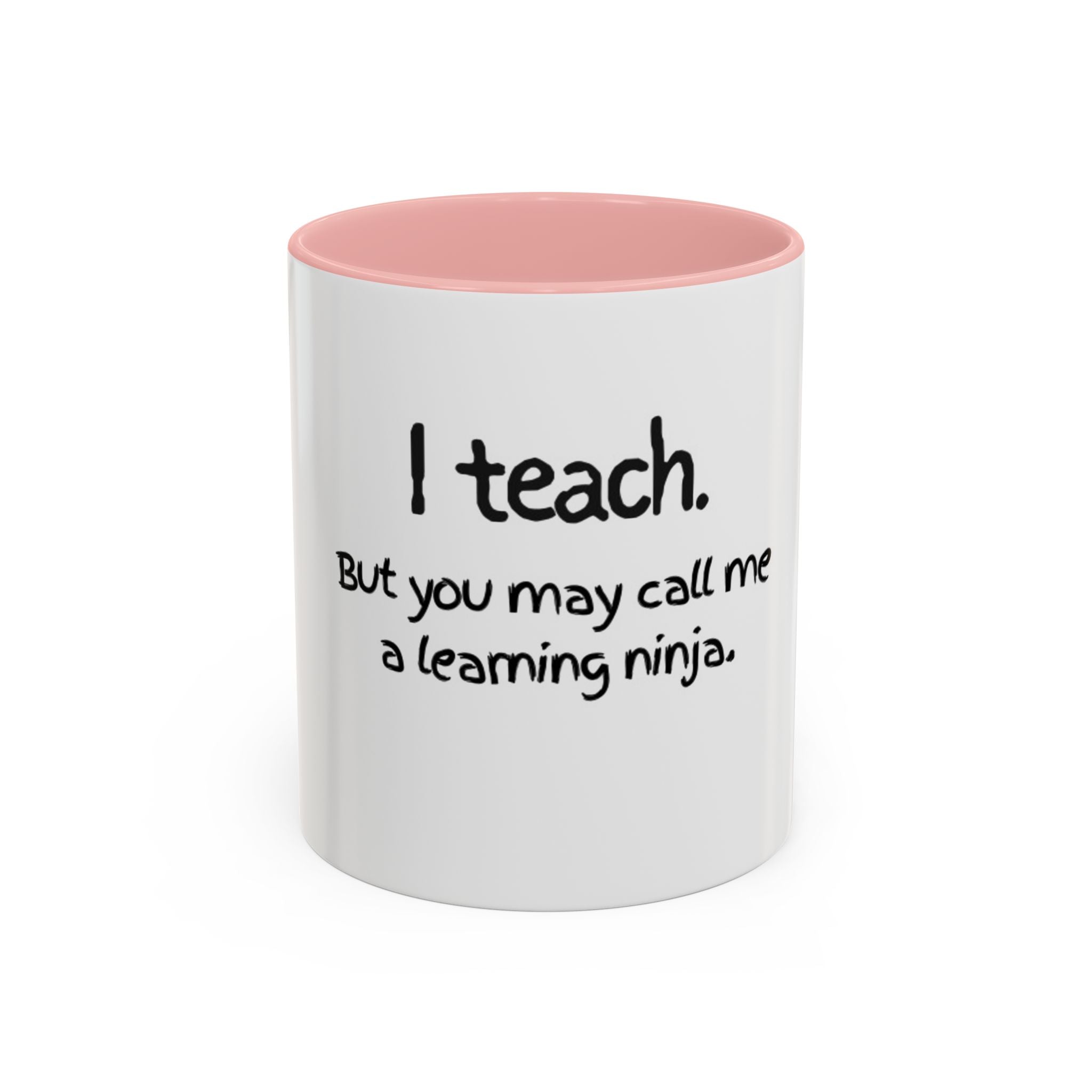 Teacher Coffee Mug — "I teach. But you may call me a learning ninja." Accent Mug