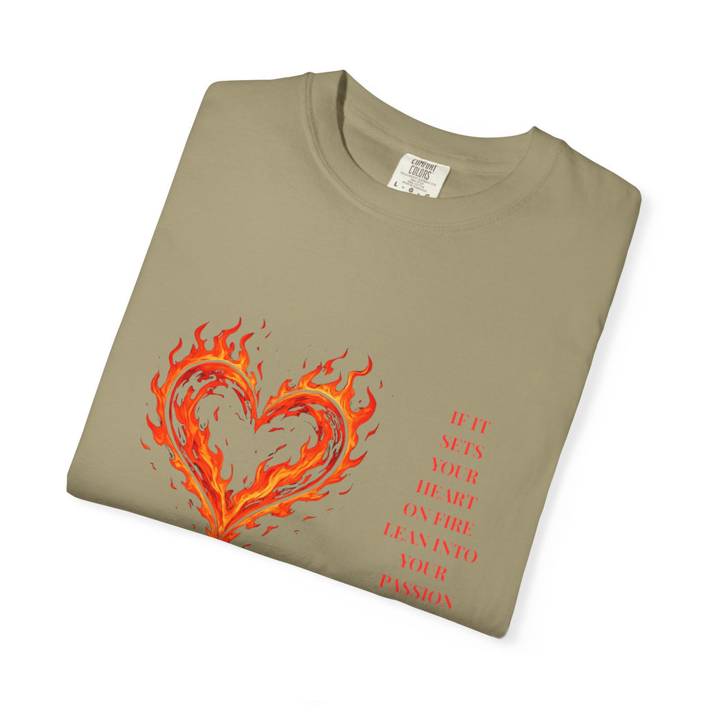 If It Sets Your Heart On Fire Lean Into Your Passion: Flaming Heart Graphic Tee