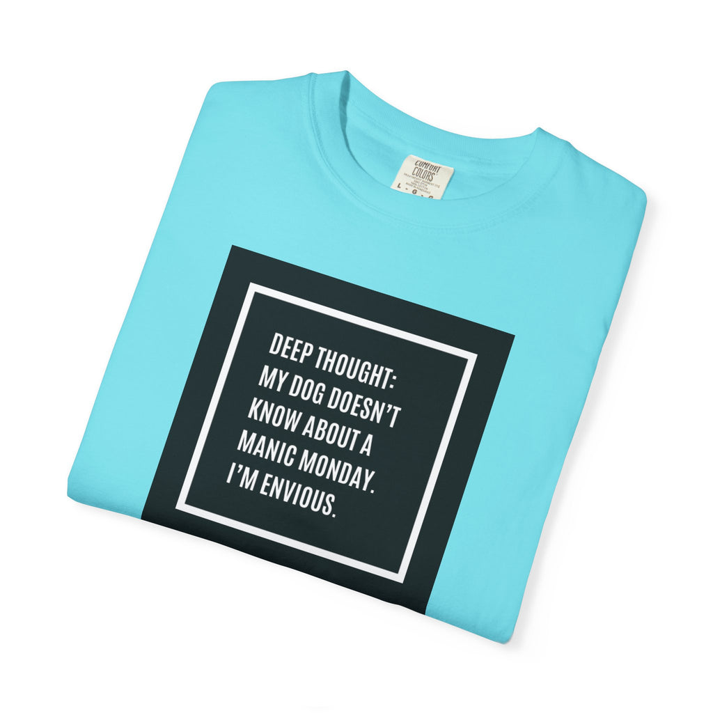 'Deep Thought: My Dog Doesn't Know About Manic Monday' Funny Pet Quote Tee