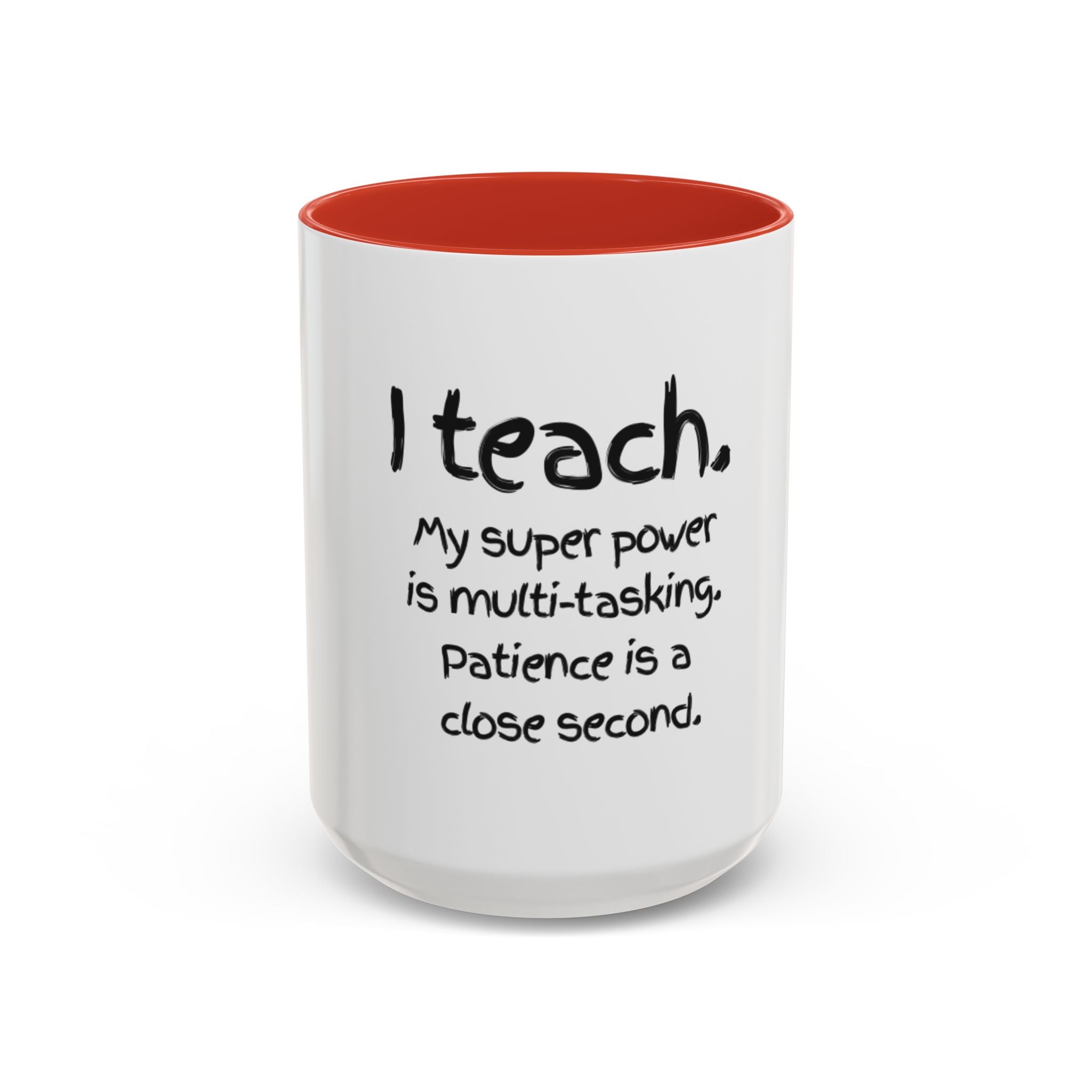 Teacher Coffee Mug — “I Teach. My Super Power is Multi-Tasking, Patience Is a Close Second” Accent Mug