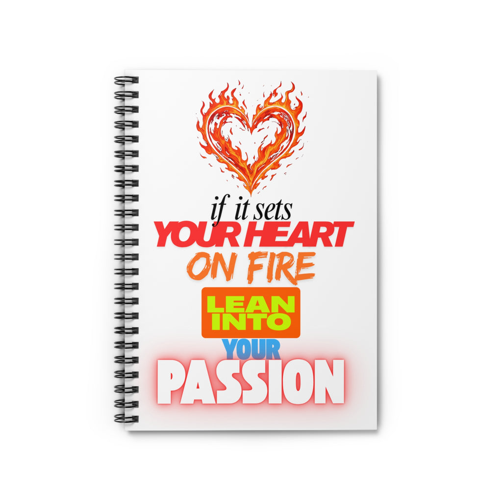 Spiral Notebook — "If It Sets Your Heart On Fire, Lean Into Your Passion" Inspirational Journal