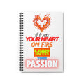 Spiral Notebook — "If It Sets Your Heart On Fire, Lean Into Your Passion" Inspirational Journal