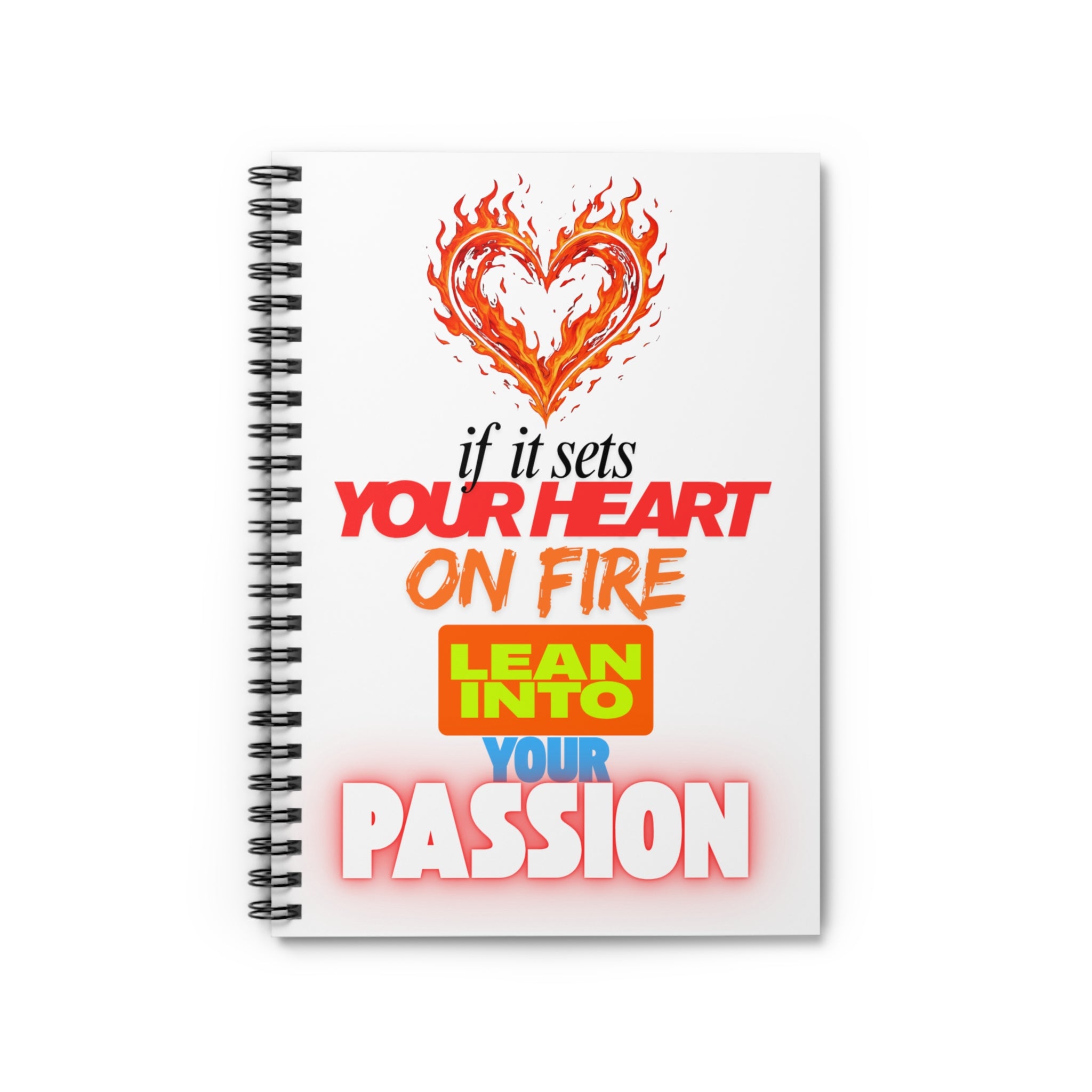 Spiral Notebook — "If It Sets Your Heart On Fire, Lean Into Your Passion" Inspirational Journal