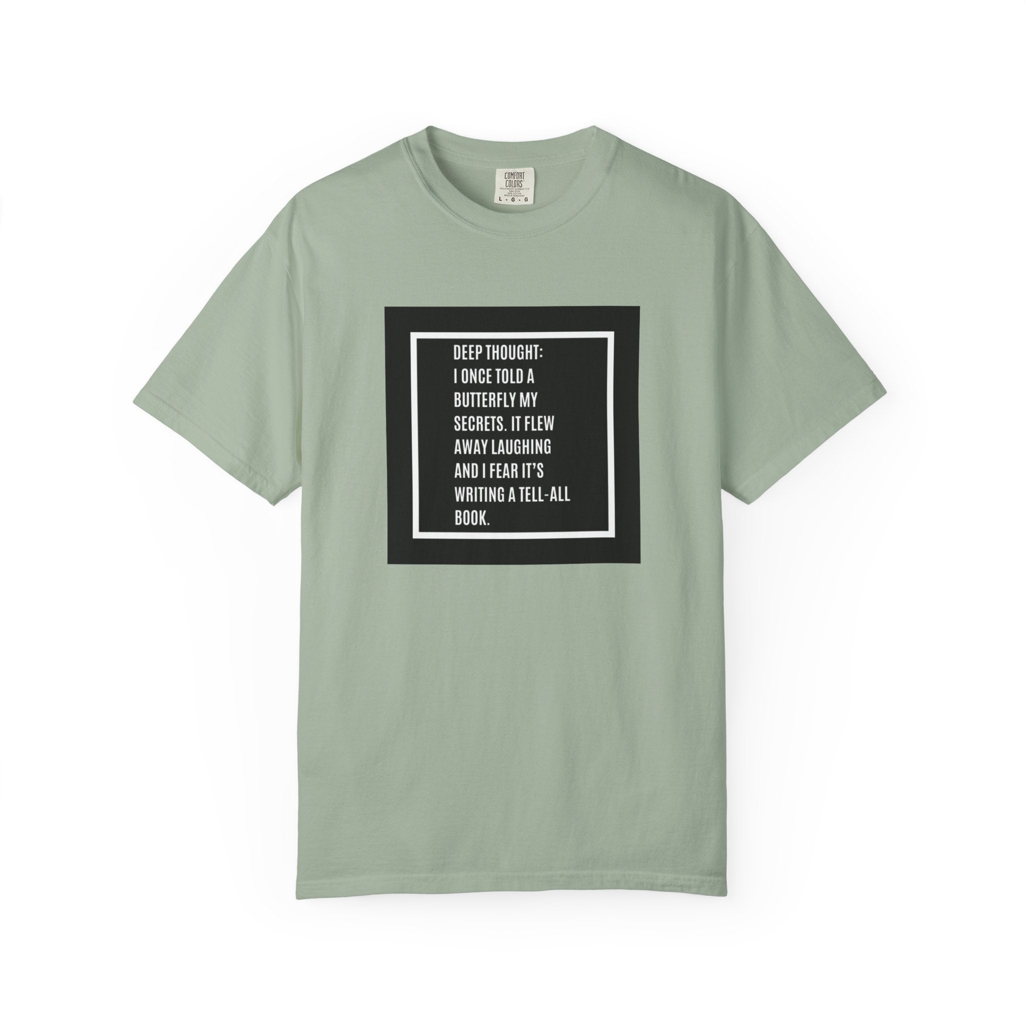T-Shirt — "Deep Thought: I Once Told a Butterfly" Funny Quote Graphic Tee