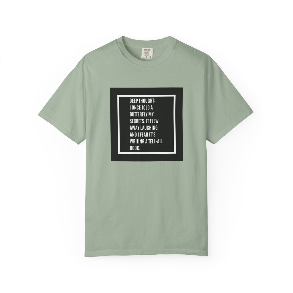 T-Shirt — "Deep Thought: I Once Told a Butterfly" Funny Quote Graphic Tee