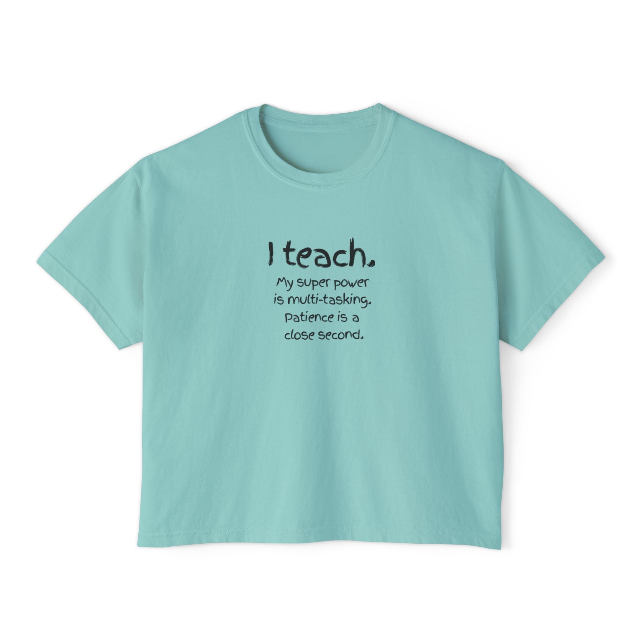 Teacher Boxy Tee - "I teach. My super power is multi-tasking; patience is a close second." | Original Art Back