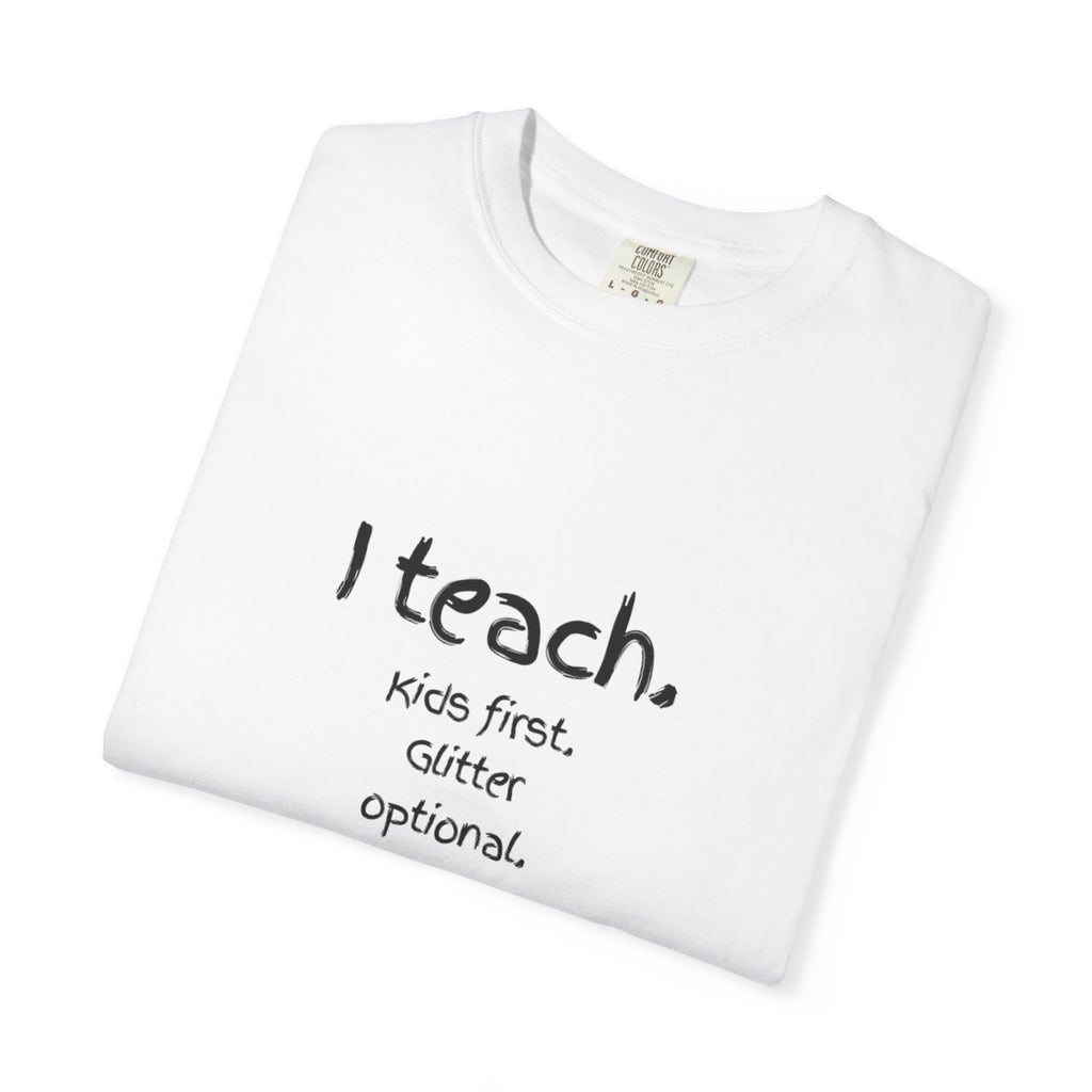 Teacher T-Shirt — "I teach. Kids first. Glitter optional." (Original Art Back)